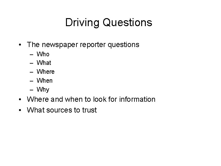 Driving Questions • The newspaper reporter questions – – – Who What Where When