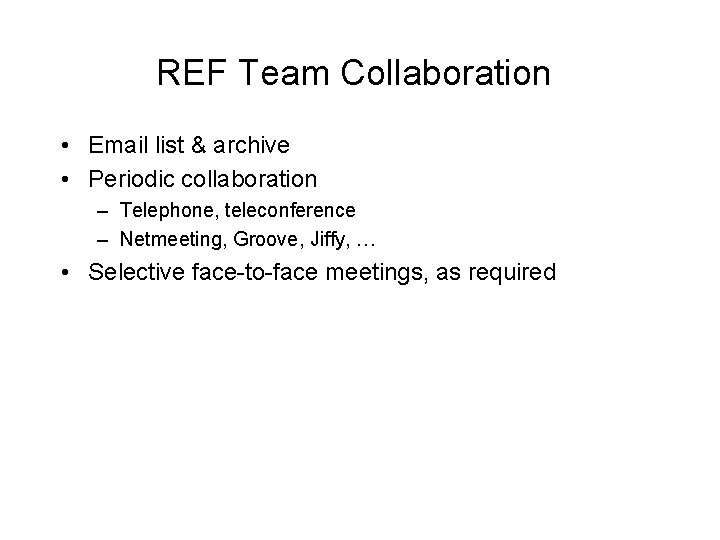 REF Team Collaboration • Email list & archive • Periodic collaboration – Telephone, teleconference