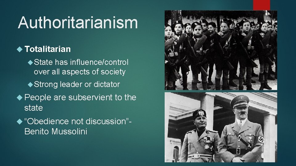 Authoritarianism Totalitarian State has influence/control over all aspects of society Strong People leader or