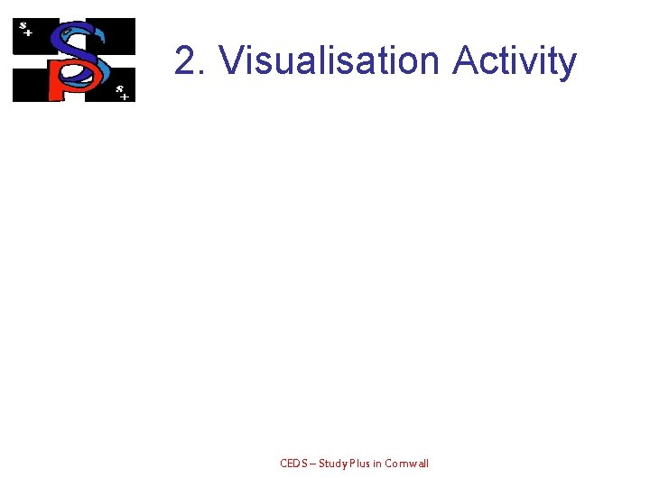 2. Visualisation Activity CEDS – Study Plus in Cornwall 