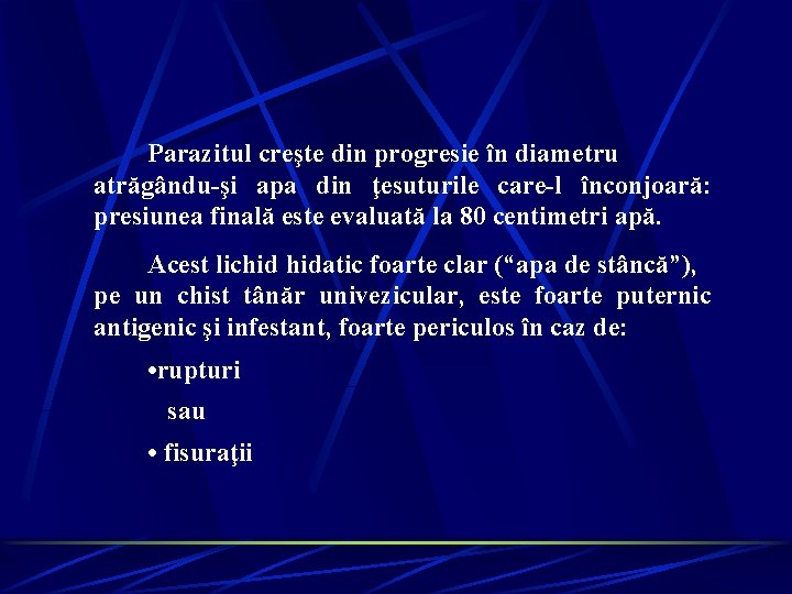 Parazitul creşte din progresie în diametru atrăgându-şi apa din ţesuturile care-l înconjoară: presiunea finală Parazitul creşte din progresie în diametru atrăgându-şi apa din ţesuturile care-l înconjoară: presiunea finală