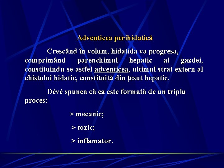 Adventicea perihidatică Crescând în volum, hidatida va progresa, comprimând parenchimul hepatic al gazdei, constituindu-se Adventicea perihidatică Crescând în volum, hidatida va progresa, comprimând parenchimul hepatic al gazdei, constituindu-se