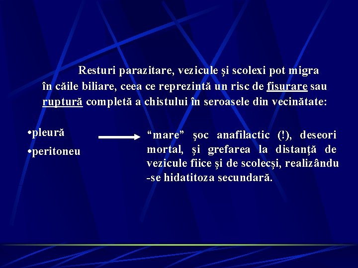 Resturi parazitare, vezicule şi scolexi pot migra în căile biliare, ceea ce reprezintă un Resturi parazitare, vezicule şi scolexi pot migra în căile biliare, ceea ce reprezintă un