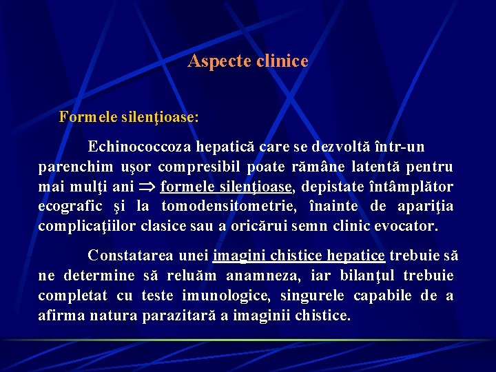 Aspecte clinice Formele silenţioase: Echinococcoza hepatică care se dezvoltă într-un parenchim uşor compresibil poate Aspecte clinice Formele silenţioase: Echinococcoza hepatică care se dezvoltă într-un parenchim uşor compresibil poate