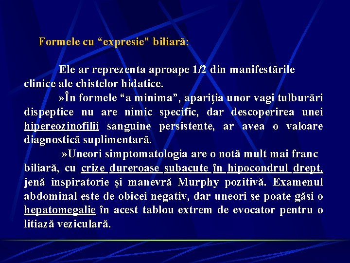 Formele cu “expresie” biliară: Ele ar reprezenta aproape 1/2 din manifestările clinice ale chistelor Formele cu “expresie” biliară: Ele ar reprezenta aproape 1/2 din manifestările clinice ale chistelor