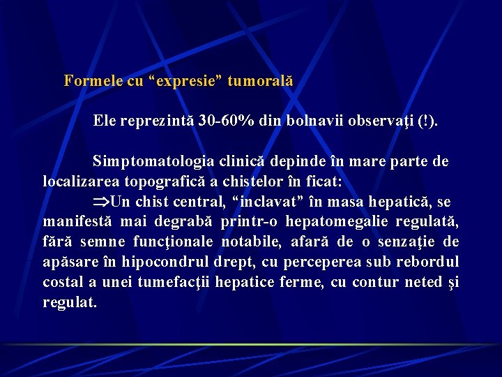 Formele cu “expresie” tumorală Ele reprezintă 30 -60% din bolnavii observaţi (!). Simptomatologia clinică Formele cu “expresie” tumorală Ele reprezintă 30 -60% din bolnavii observaţi (!). Simptomatologia clinică