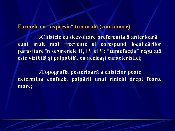 Formele cu “expresie” tumorală (continuare) Chistele cu dezvoltare preferenţială anterioară sunt mult mai frecvente Formele cu “expresie” tumorală (continuare) Chistele cu dezvoltare preferenţială anterioară sunt mult mai frecvente