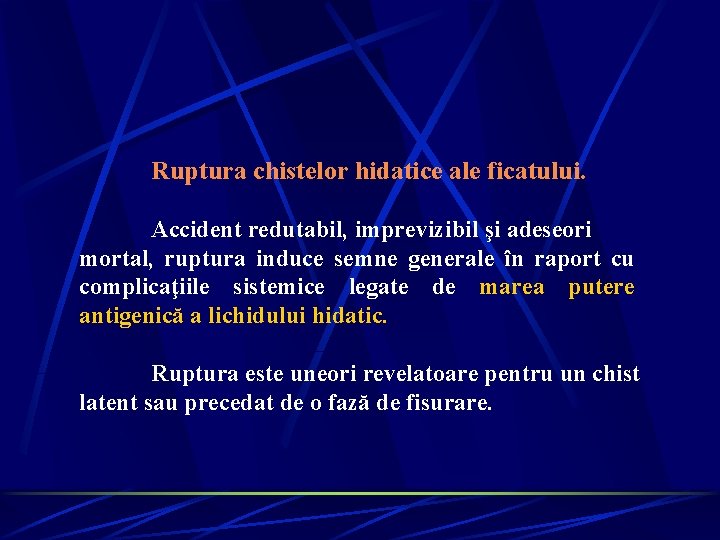 Ruptura chistelor hidatice ale ficatului. Accident redutabil, imprevizibil şi adeseori mortal, ruptura induce semne Ruptura chistelor hidatice ale ficatului. Accident redutabil, imprevizibil şi adeseori mortal, ruptura induce semne