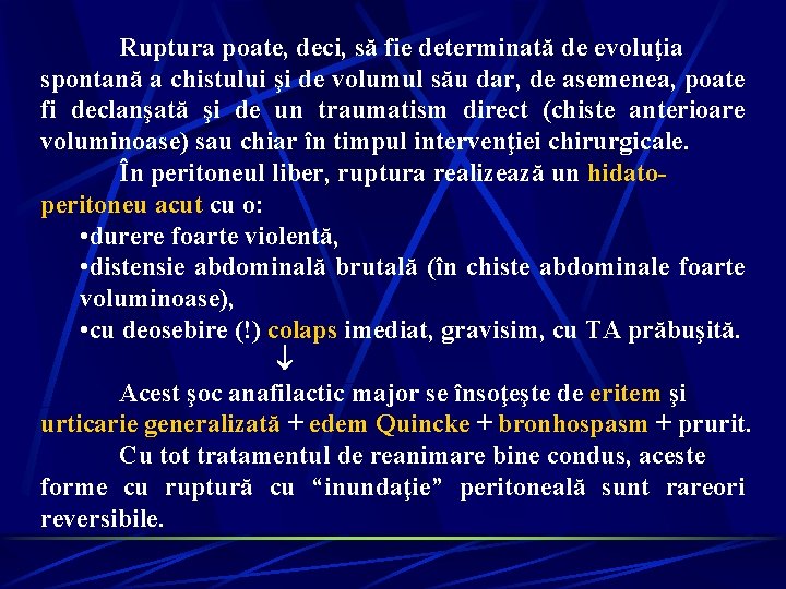 Ruptura poate, deci, să fie determinată de evoluţia spontană a chistului şi de volumul Ruptura poate, deci, să fie determinată de evoluţia spontană a chistului şi de volumul