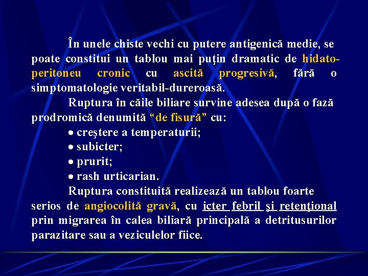 În unele chiste vechi cu putere antigenică medie, se poate constitui un tablou mai În unele chiste vechi cu putere antigenică medie, se poate constitui un tablou mai