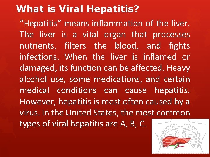 What is Viral Hepatitis? “Hepatitis” means inflammation of the liver. The liver is a