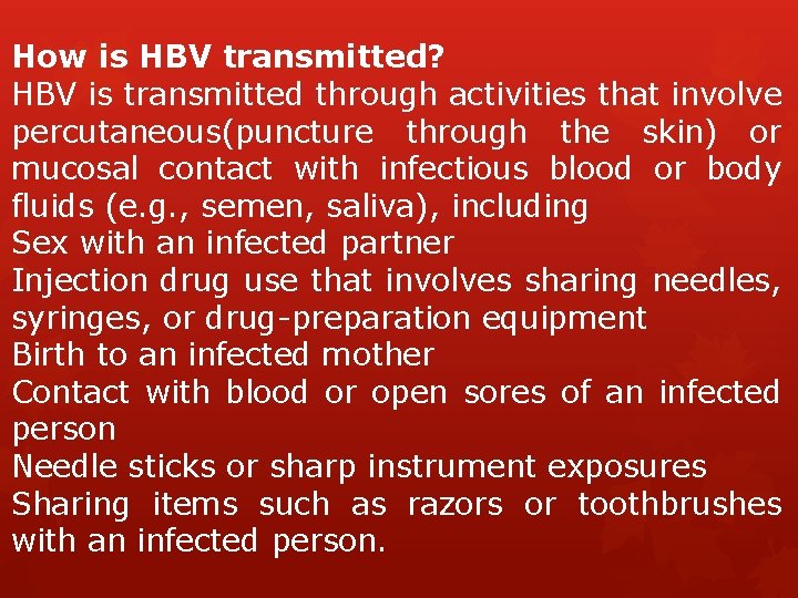 How is HBV transmitted? HBV is transmitted through activities that involve percutaneous(puncture through the