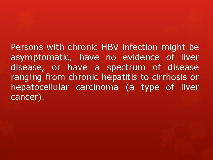 Persons with chronic HBV infection might be asymptomatic, have no evidence of liver disease,