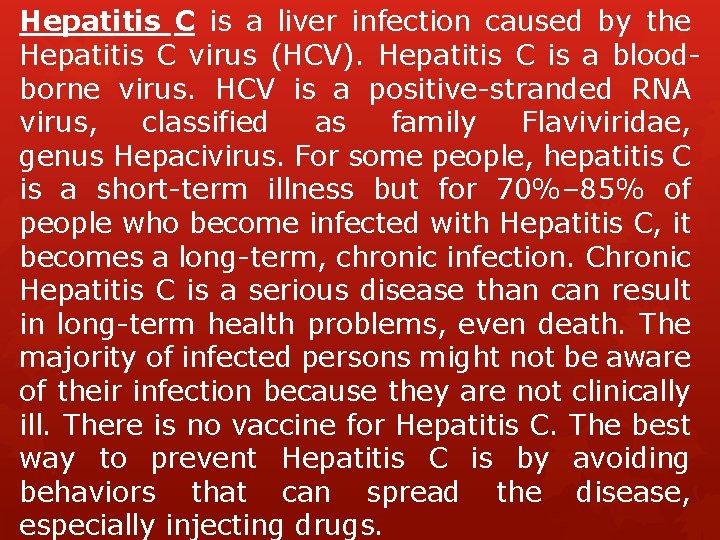 Hepatitis C is a liver infection caused by the Hepatitis C virus (HCV). Hepatitis