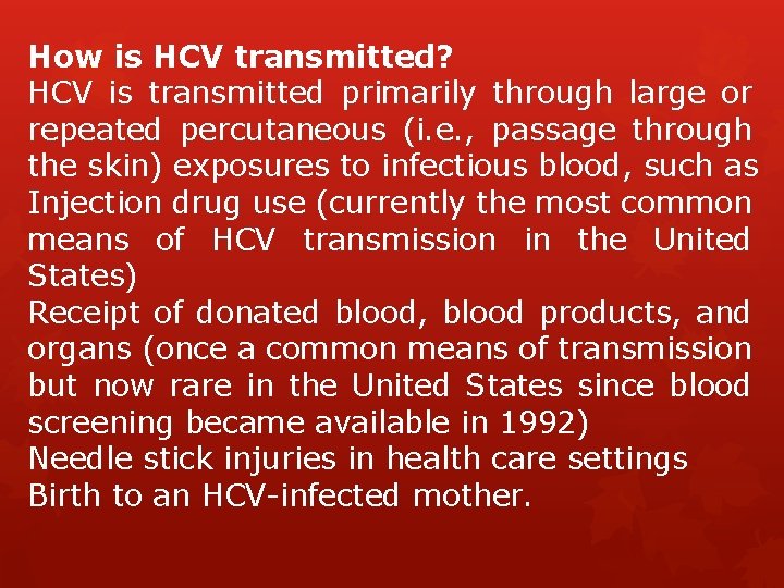 How is HCV transmitted? HCV is transmitted primarily through large or repeated percutaneous (i.