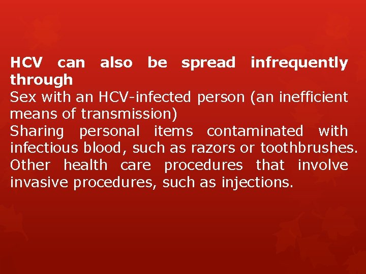 HCV can also be spread infrequently through Sex with an HCV-infected person (an inefficient