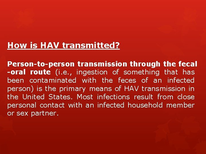 How is HAV transmitted? Person-to-person transmission through the fecal -oral route (i. e. ,