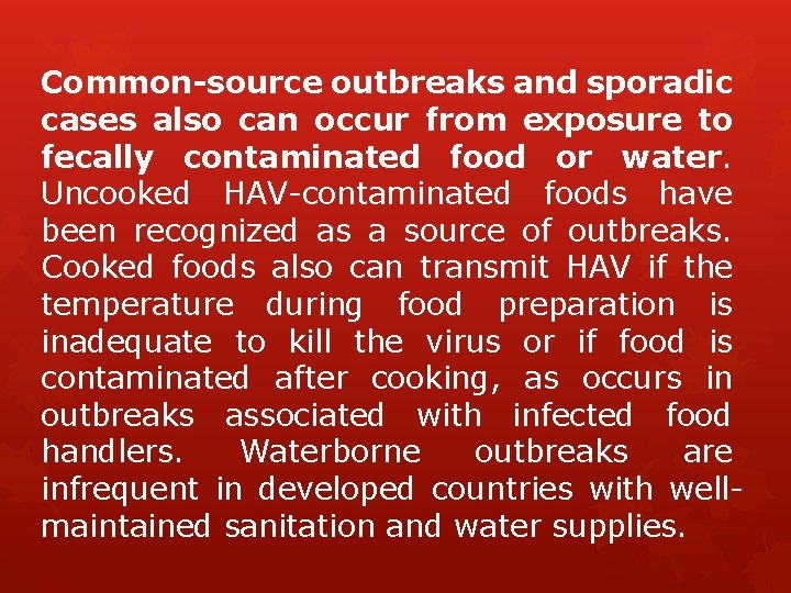 Common-source outbreaks and sporadic cases also can occur from exposure to fecally contaminated food