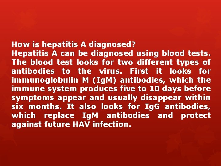How is hepatitis A diagnosed? Hepatitis A can be diagnosed using blood tests. The