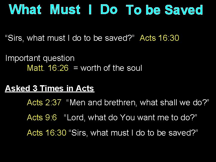 What Must I Do To be Saved “Sirs, what must I do to be