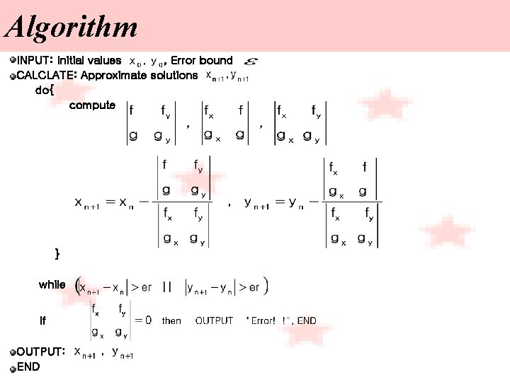 Algorithm INPUT: Initial values , Error bound CALCLATE: Approximate solutions do{ compute } while