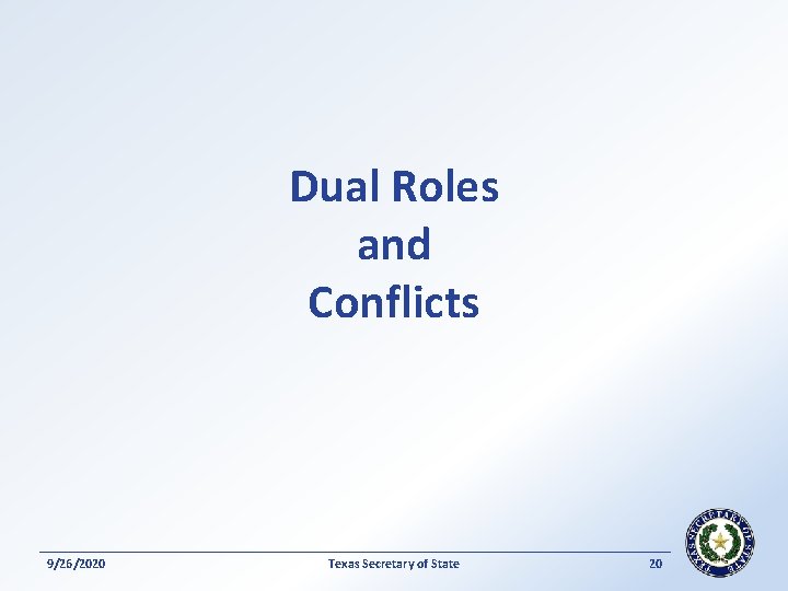 Dual Roles and Conflicts 9/26/2020 Texas Secretary of State 20 