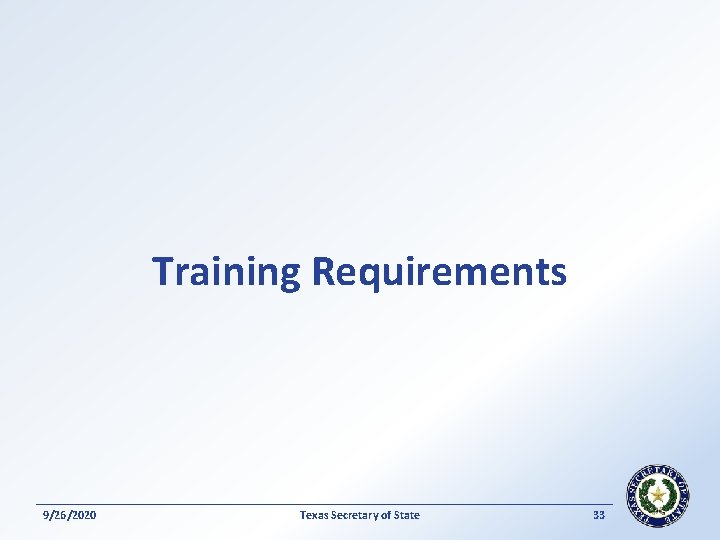 Training Requirements 9/26/2020 Texas Secretary of State 33 