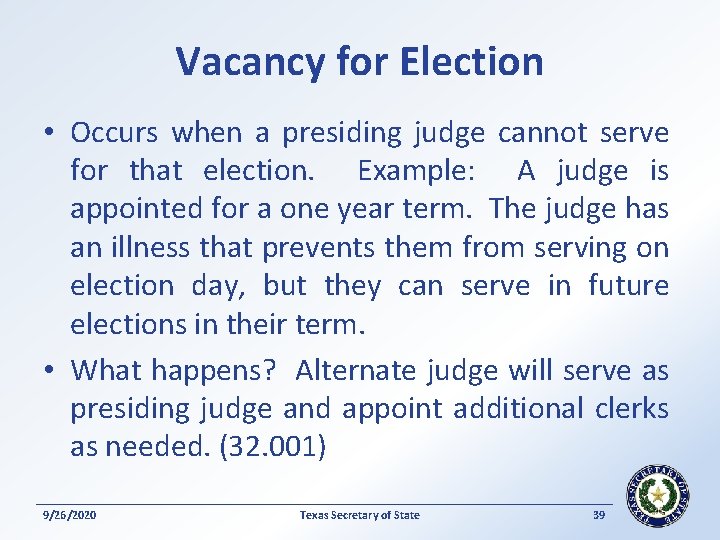 Vacancy for Election • Occurs when a presiding judge cannot serve for that election.