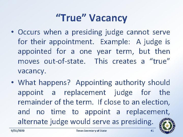 “True” Vacancy • Occurs when a presiding judge cannot serve for their appointment. Example: