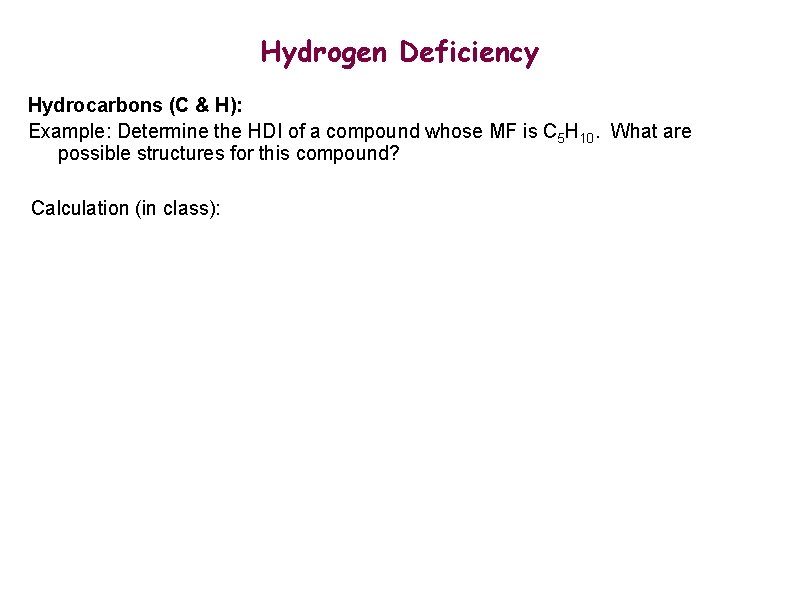 Hydrogen Deficiency Hydrocarbons (C & H): Example: Determine the HDI of a compound whose
