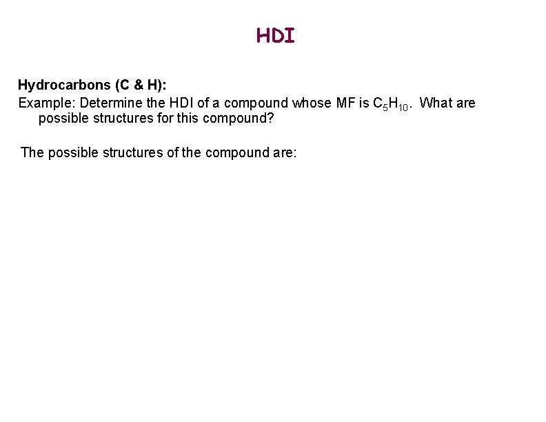 HDI Hydrocarbons (C & H): Example: Determine the HDI of a compound whose MF