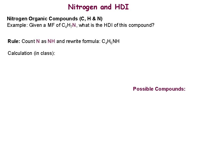 Nitrogen and HDI Nitrogen Organic Compounds (C, H & N) Example: Given a MF