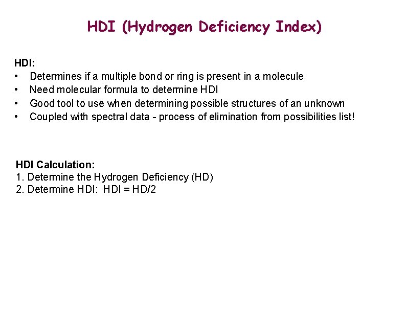 HDI (Hydrogen Deficiency Index) HDI: • Determines if a multiple bond or ring is
