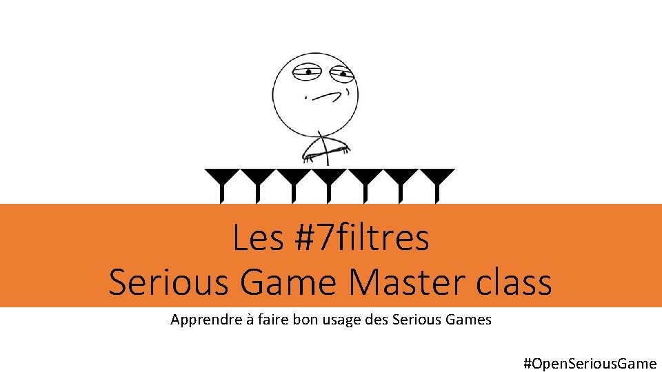 Les #7 filtres Serious Game Master class Apprendre à faire bon usage des Serious