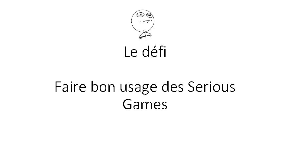 Le défi Faire bon usage des Serious Games 