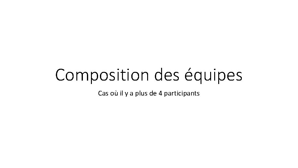 Composition des équipes Cas où il y a plus de 4 participants 
