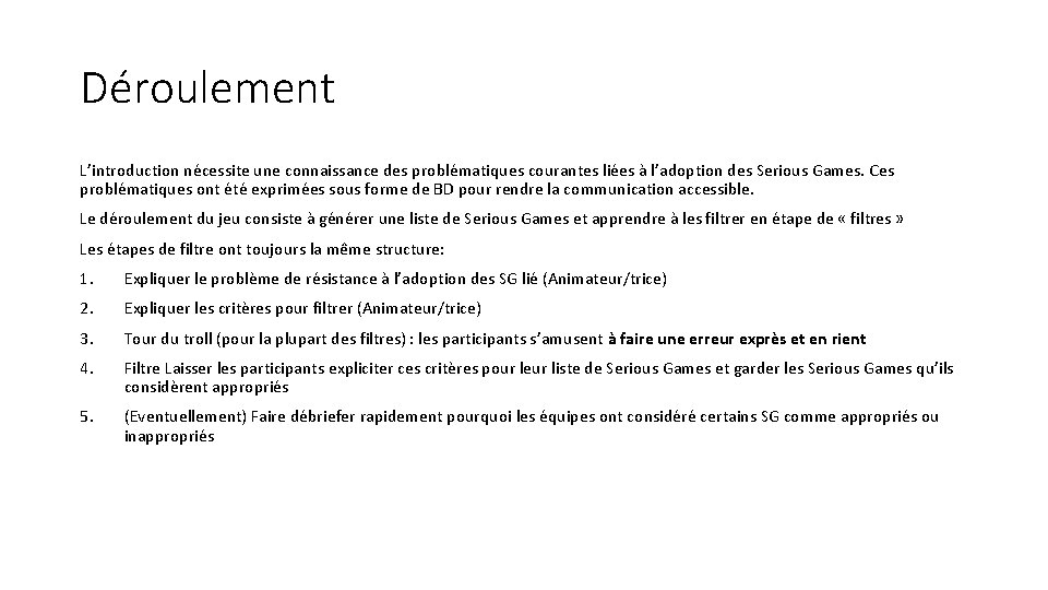 Déroulement L’introduction nécessite une connaissance des problématiques courantes liées à l’adoption des Serious Games.