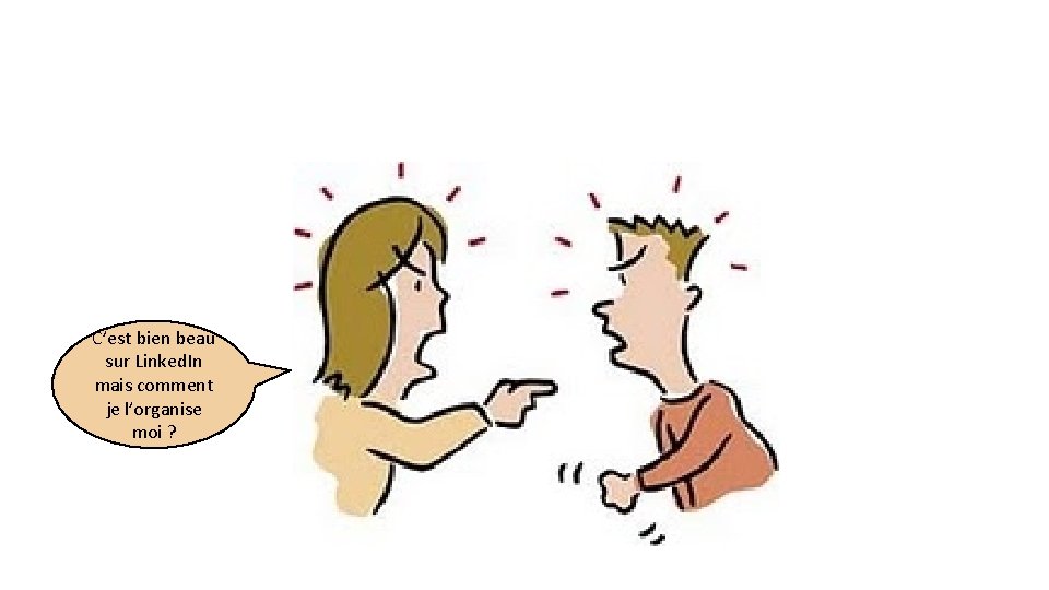 C’est bien beau sur Linked. In mais comment je l’organise moi ? 