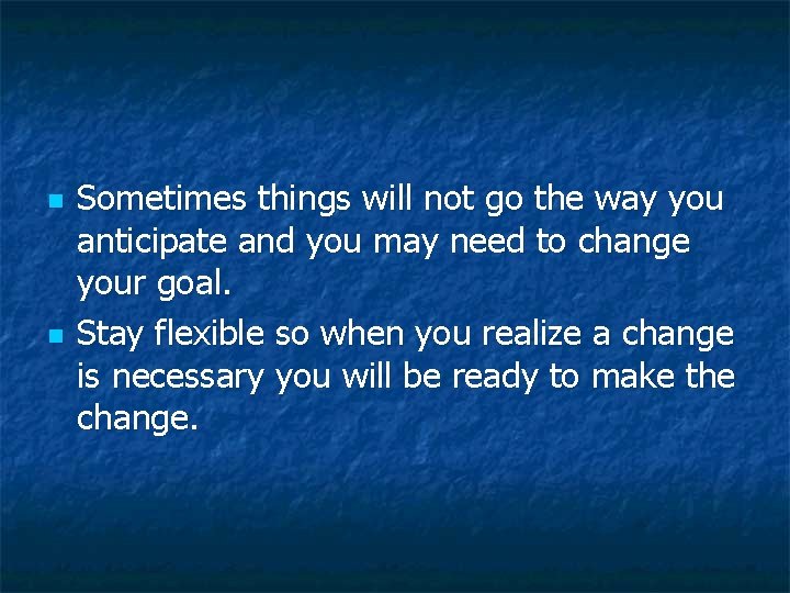 n n Sometimes things will not go the way you anticipate and you may n n Sometimes things will not go the way you anticipate and you may
