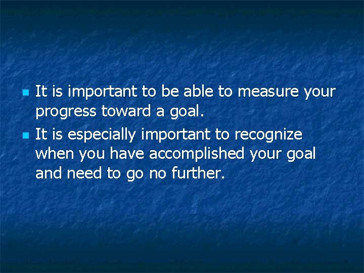 n n It is important to be able to measure your progress toward a n n It is important to be able to measure your progress toward a