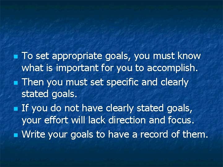 n n To set appropriate goals, you must know what is important for you n n To set appropriate goals, you must know what is important for you
