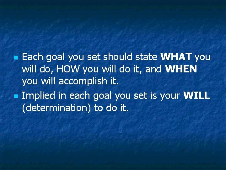 n n Each goal you set should state WHAT you will do, HOW you n n Each goal you set should state WHAT you will do, HOW you