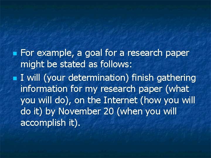 n n For example, a goal for a research paper might be stated as n n For example, a goal for a research paper might be stated as