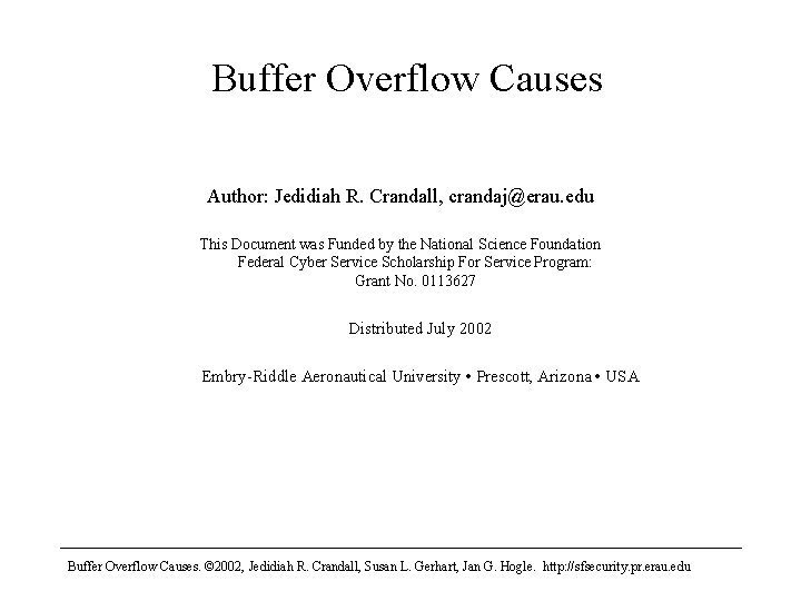 Buffer Overflow Causes Author: Jedidiah R. Crandall, crandaj@erau. edu This Document was Funded by
