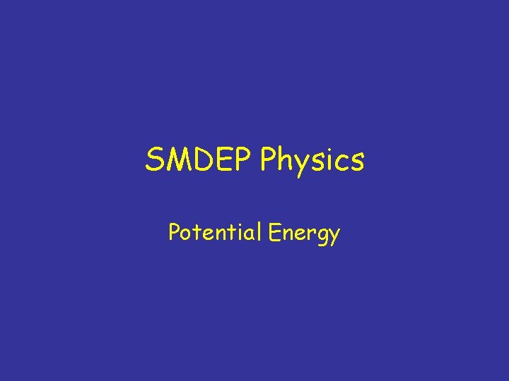 SMDEP Physics Potential Energy SMDEP Physics Potential Energy