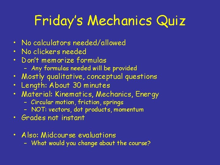 Friday’s Mechanics Quiz • No calculators needed/allowed • No clickers needed • Don’t memorize Friday’s Mechanics Quiz • No calculators needed/allowed • No clickers needed • Don’t memorize