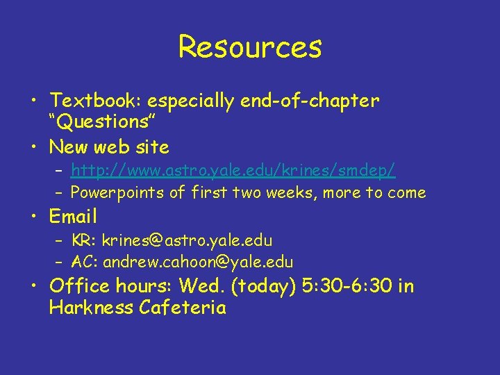 Resources • Textbook: especially end-of-chapter “Questions” • New web site – http: //www. astro. Resources • Textbook: especially end-of-chapter “Questions” • New web site – http: //www. astro.