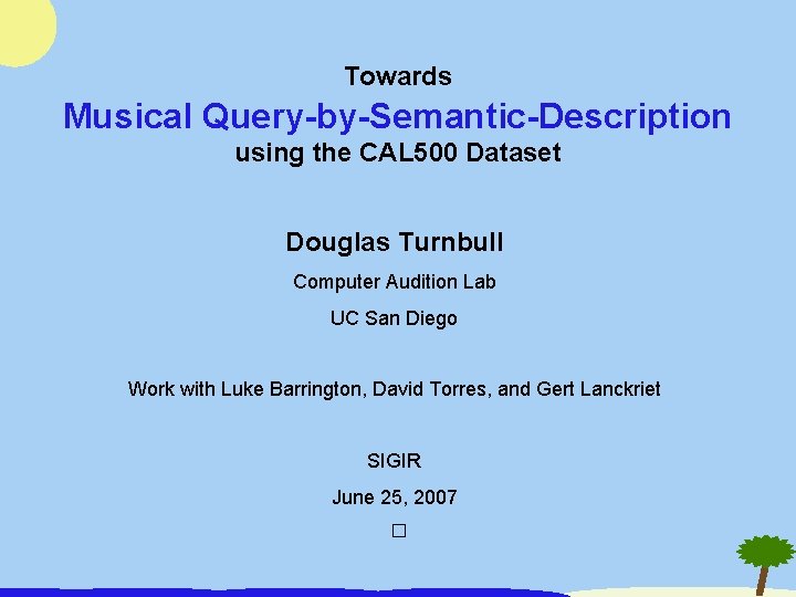 Towards Musical Query-by-Semantic-Description using the CAL 500 Dataset Douglas Turnbull Computer Audition Lab UC