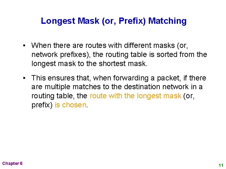 Longest Mask (or, Prefix) Matching • When there are routes with different masks (or,