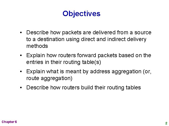 Objectives • Describe how packets are delivered from a source to a destination using